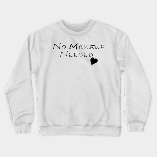 No Makeup Needed Crewneck Sweatshirt by AYN Store 